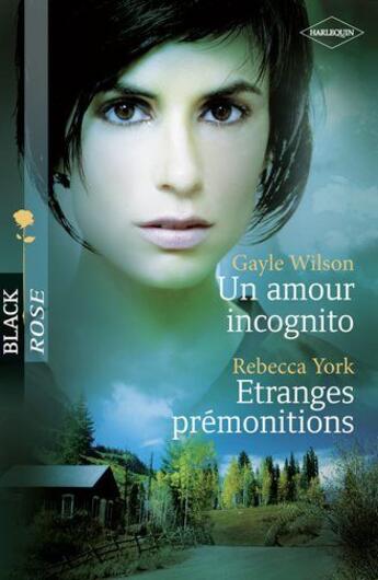 Couverture du livre « Un amour incognito ; étranges prémonitions » de Gayle Wilson et Rebecca York aux éditions Harlequin