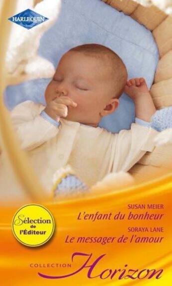 Couverture du livre « L'enfant du bonheur ; le messager de l'amour » de Soraya Lane et Susan Meier aux éditions Harlequin