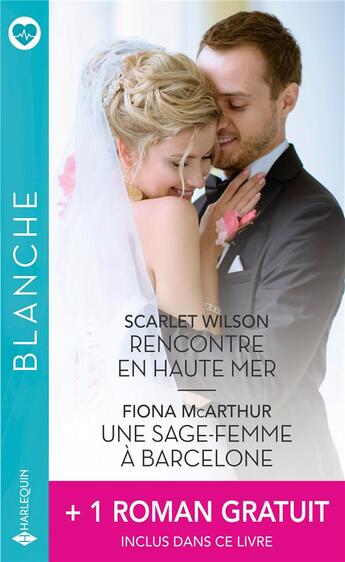 Couverture du livre « Rencontre en haute mer ; une sage-femme à Barcelone ; avec toi, enfin » de Amy Andrews et Scarlet Wilson et Fiona Mcarthur aux éditions Harlequin