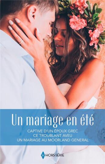 Couverture du livre « Un mariage en été : Captive d'un époux grec ; Ce troublant aveu ; Un mariage au Moorland General » de Emily Mckay et Charlotte Hawkes et Natalie Anderson aux éditions Harlequin