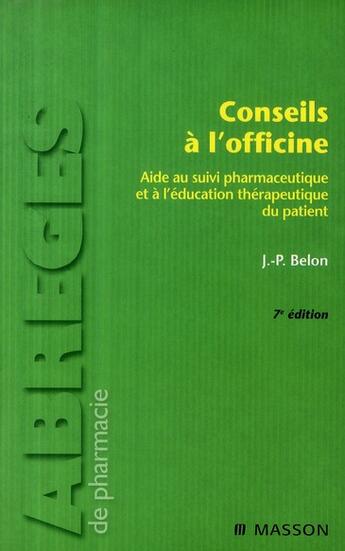 Couverture du livre « Conseils à l'officine ; aide au suivi pharmaceutique et à l'éducation thérapeutique du patient (7e édition) » de Belon-J.P aux éditions Elsevier-masson