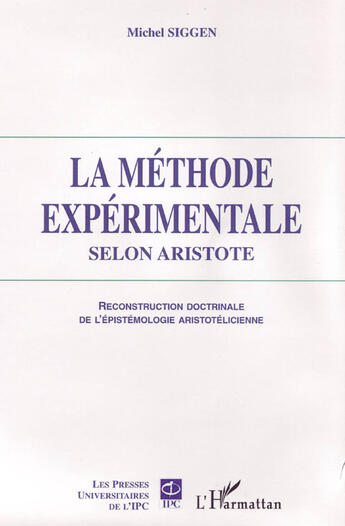 Couverture du livre « La méthode expérimentale selon aristote ; reconstruction doctrinale de l'épistémologie aristotélicienne » de Michel Siggen aux éditions L'harmattan