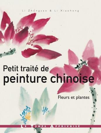 Couverture du livre « Petit traité de peinture chinoise ; fleurs et plantes » de Li/Vandermeersch aux éditions Le Temps Apprivoise