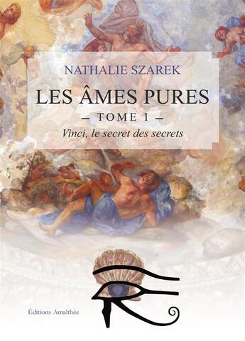 Couverture du livre « Les âmes pures t.1 ; Vinci, le secret des secrets » de Nathalie Szarek aux éditions Amalthee