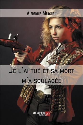 Couverture du livre « Je l'ai tué et sa mort m'a soulagée » de Alfredius Mercurii aux éditions Editions Du Net