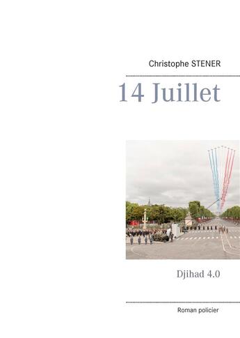 Couverture du livre « 14 juillet : djihad 4.0 » de Stener Christophe aux éditions Books On Demand