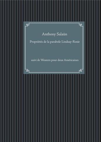 Couverture du livre « Propriétés de la parabole Lindsay-Rosie ; Western pour deux Américaines » de Anthony Salan aux éditions Books On Demand