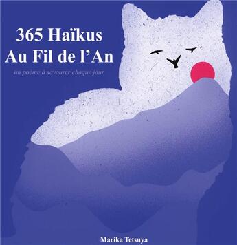 Couverture du livre « 365 Haïkus Au Fil de l'An : un poème à savourer chaque jour » de Marika Tetsuya aux éditions Books On Demand