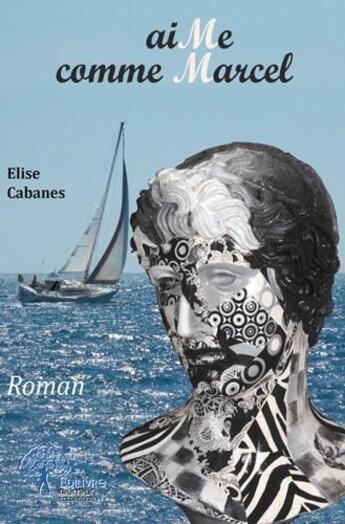 Couverture du livre « Aime comme Marcel » de Elise Cabanes aux éditions Edilivre