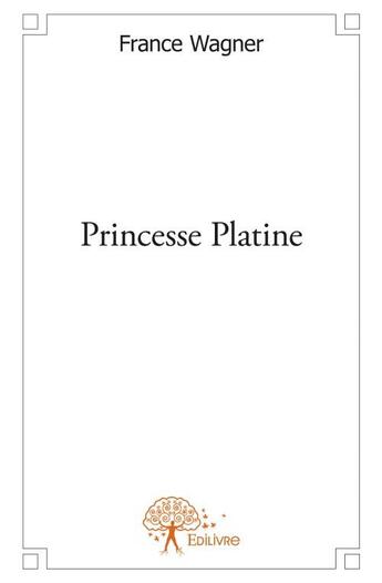 Couverture du livre « Princesse platine » de France Wagner aux éditions Edilivre