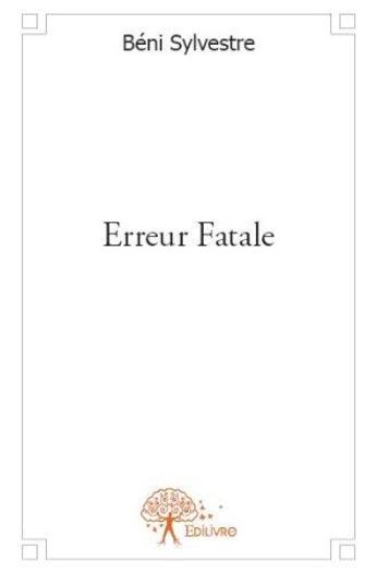 Couverture du livre « Erreur fatale » de Beni Sylvestre aux éditions Edilivre