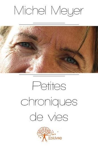 Couverture du livre « Petites chroniques de vies » de Michel Meyer aux éditions Edilivre