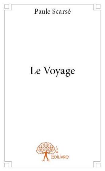 Couverture du livre « Le voyage » de Paule Scarse aux éditions Edilivre