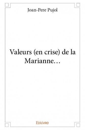 Couverture du livre « Valeurs (en crise) de la Marianne... » de Joan-Pere Pujol aux éditions Edilivre