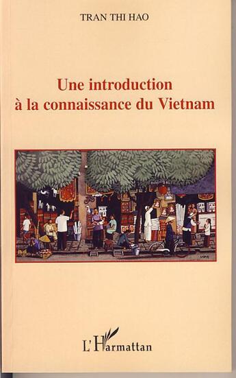 Couverture du livre « Une introduction à la connaissance du vietnam » de Thi Hao Tran aux éditions Editions L'harmattan