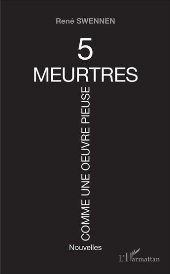 Couverture du livre « 5 meurtres comme une oeuvre pieuse » de Rene Swennen aux éditions L'harmattan