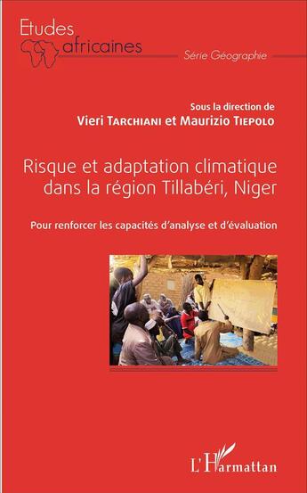 Couverture du livre « Risque et adaptation climatique dans la région Tillabéri, Niger : Pour renforcer les capacités d'analyse et d'évaluation » de Vieri Tarchiani et Maurizio Tiepolo aux éditions L'harmattan