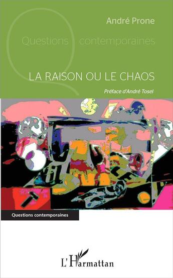 Couverture du livre « La raison ou le chaos » de Andre Prone aux éditions L'harmattan