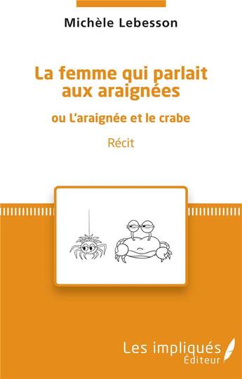 Couverture du livre « La femme qui parlait aux araignées ou l'araignée et le crabe ; l'araignée et le crabe » de Michele Lebesson aux éditions Les Impliques