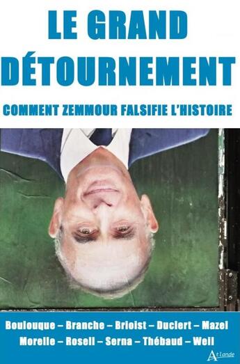 Couverture du livre « Le grand détournement : Comment Zemmour falsifie l'histoire » de Pascal Brioist aux éditions Atlande Editions