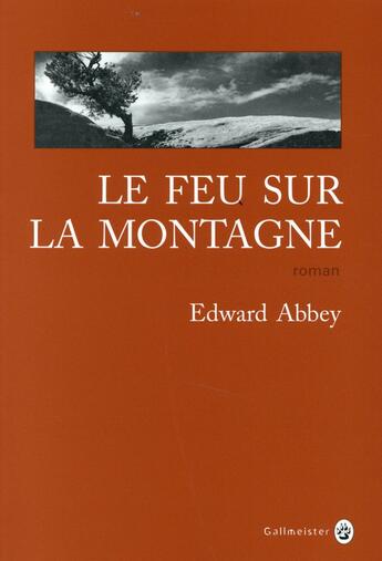 Couverture du livre « Le feu sur la montagne » de Edward Abbey aux éditions Gallmeister