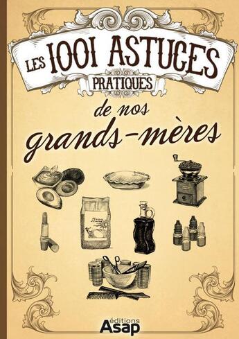 Couverture du livre « Les 1001 astuces pratiques de nos grands-mères » de  aux éditions Editions Asap