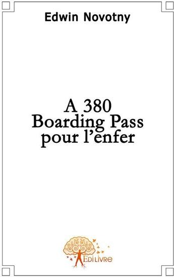 Couverture du livre « A380, boarding pass pour l'enfer » de Edwin Novotny aux éditions Edilivre