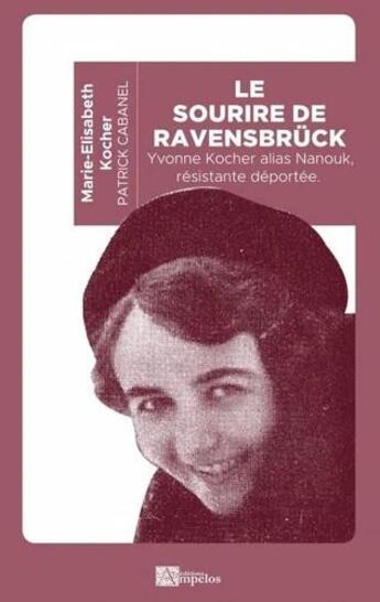 Couverture du livre « Le sourire de Ravensbruck : Yvonne Kocher alias Nanouk, résistante deportée » de Patrick Cabanel et Marie-Elisabeth Kocher aux éditions Ampelos