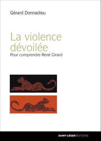 Couverture du livre « La violence dévoilée ; pour comprendre René Girard » de Gerard Donnadieu aux éditions Saint-leger