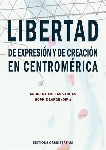 Couverture du livre « Libertad de expresion y de creacion en centroamerica » de Cabezas Vargas/Large aux éditions Orbis Tertius