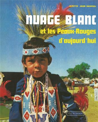 Couverture du livre « Nuage Blanc et les Peaux-Rouges d'aujourd'hui » de Jean Raspail et Aliette Raspail aux éditions Via Romana