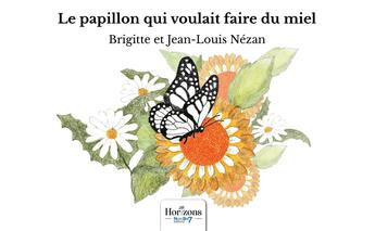 Couverture du livre « Le papillon qui voulait faire du miel » de Jean-Louis Nezan et Brigitte Nezan aux éditions Nombre 7