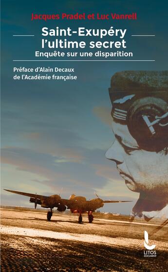 Couverture du livre « Saint-Exupéry, l'ultime secret : Enquête sur une disparition » de Jacques Pradel et Luc Vanrell aux éditions Litos