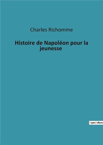 Couverture du livre « Histoire de Napoléon pour la jeunesse » de Charles Richomme aux éditions Culturea