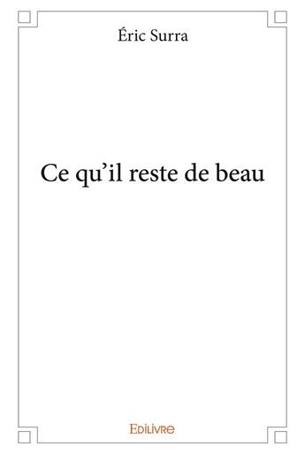 Couverture du livre « Ce qu il reste de beau » de Eric Surra aux éditions Edilivre