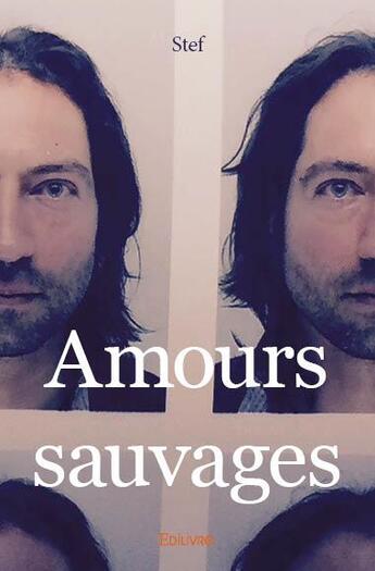 Couverture du livre « Amours sauvages » de Stef Stef aux éditions Edilivre