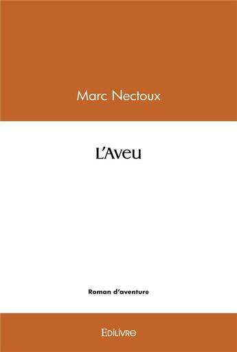 Couverture du livre « L'aveu » de Marc Nectoux aux éditions Edilivre