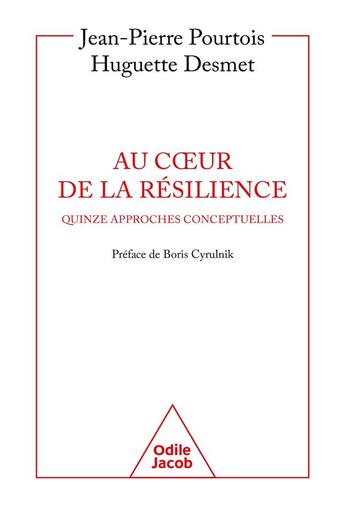 Couverture du livre « Au coeur de la résilience : quinze approches conceptuelles » de Jean-Pierre Pourtois et Huguette Desmet aux éditions Odile Jacob