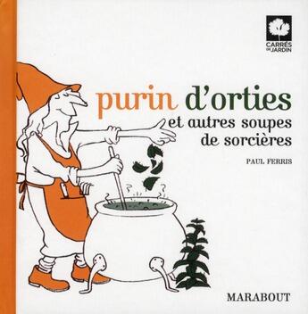 Couverture du livre « Purin d'orties et autres soupes de sorcières » de Paul Ferris aux éditions Marabout