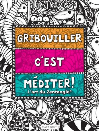 Couverture du livre « Gribouiller, c'est méditer ! l'art du zentangle » de  aux éditions Marabout