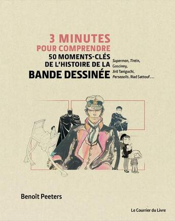Couverture du livre « 3 minutes pour comprendre 50 moments-clés de l'histoire de la bande dessinée » de Benoit Peeters aux éditions Courrier Du Livre
