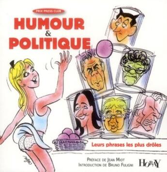 Couverture du livre « Humour et politique ; leur phrases le plus drôles » de Bruno Fuligni et Cabu et Jean Miot aux éditions Horay