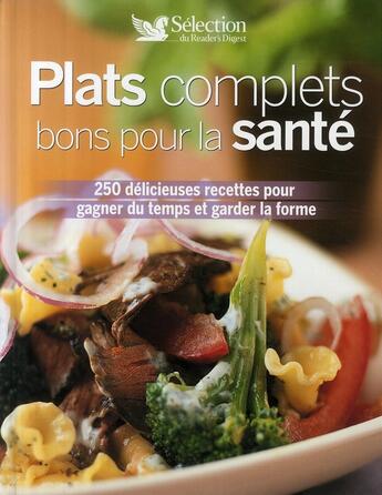 Couverture du livre « Plats complets bons pour la santé ; 250 délicieuses recettes pour gagner du temps et garder la forme » de  aux éditions Selection Du Reader's Digest