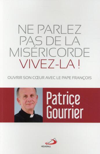 Couverture du livre « Ne parlez pas de miséricorde, vivez-la ! » de Patrice Gourrier aux éditions Mediaspaul