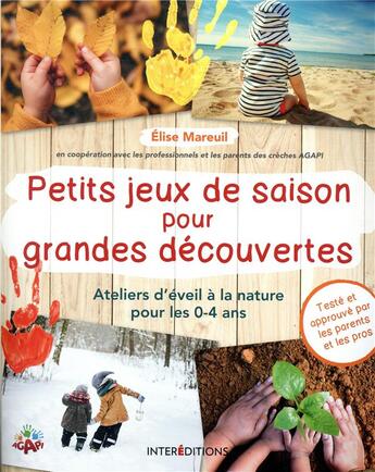 Couverture du livre « Petits jeux de saison pour grandes decouvertes - ateliers d'eveil a la nature pour les 0-4 ans » de Elise Mareuil aux éditions Intereditions