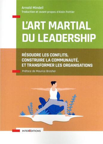 Couverture du livre « L'art martial du leadership : techniques et méthodes pour résoudre les conflits et souder les équipes » de Arnold Mindell aux éditions Intereditions