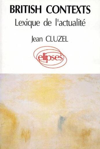 Couverture du livre « British contexts - lexique de l'actualite » de Jean Cluzel aux éditions Ellipses