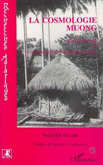 Couverture du livre « La cosmologie Muong ; étude sur le système agraire traditionnel des Muong » de Nguyen Tu Chi aux éditions L'harmattan