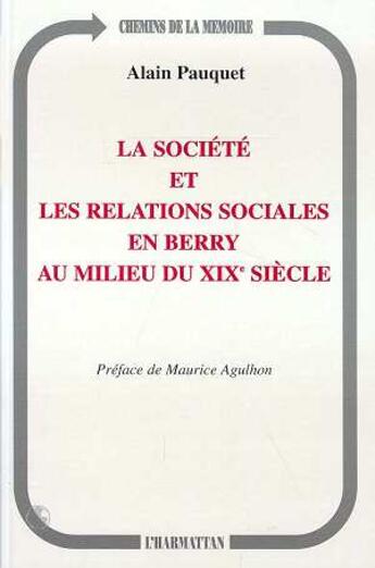 Couverture du livre « La société et les relations sociales en Berry au milieu du XIX siècle » de Alain Pauquet aux éditions L'harmattan