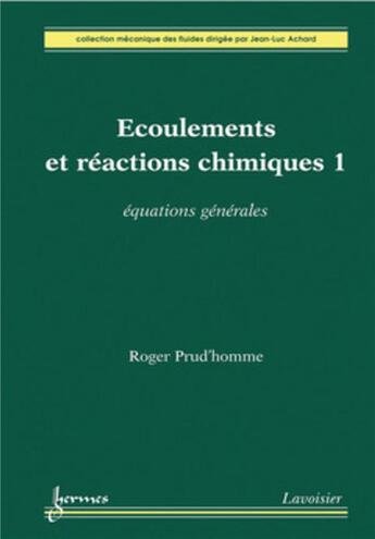 Couverture du livre « Ecoulements et réactions chimiques 1 : équations générales : Équations générales » de Roger Prud'Homme aux éditions Hermes Science Publications